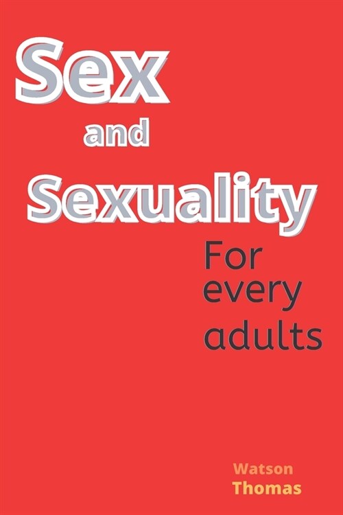 Sex and sexuality: A must read book for every adults (Paperback)