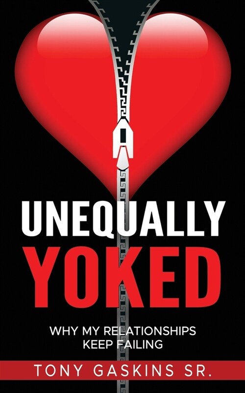 Unequally Yoked: Why My Relationships Keep Failing (Paperback)