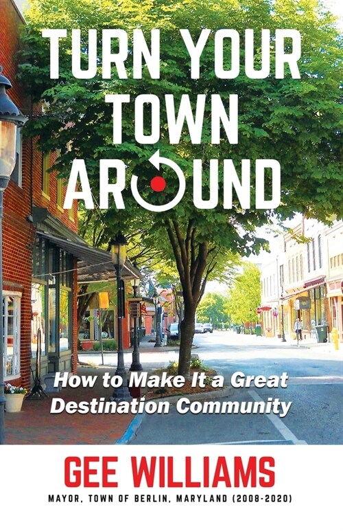 Turn Your Town Around: How to Make It a Great Destination Community (Paperback)