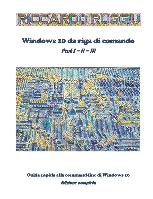 Windows 10 da riga di comando: Guida rapida alla command-line di Windows 10 - Edizione completa (Paperback)