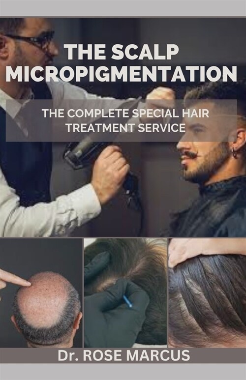 The Scalp Micropigmentation: The Complete Special Hair Treatment Service (Paperback)
