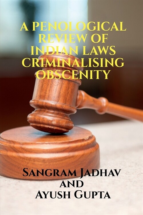 A Penological Review of Indian Laws Criminalising Obscenity (Paperback)