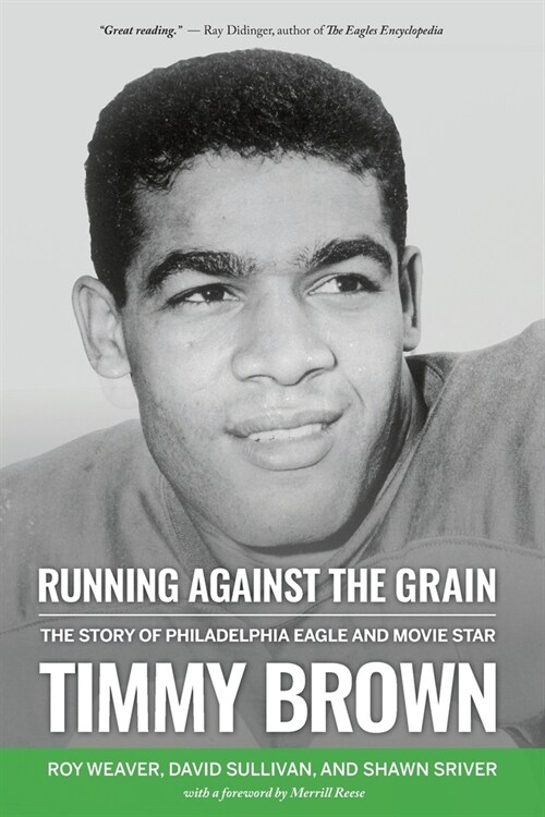 Running Against the Grain: The Story of Philadelphia Eagle and Movie Star Timmy Brown: The Story of Philadelphia Eagle and Movie Star Timmy Brown (Paperback)