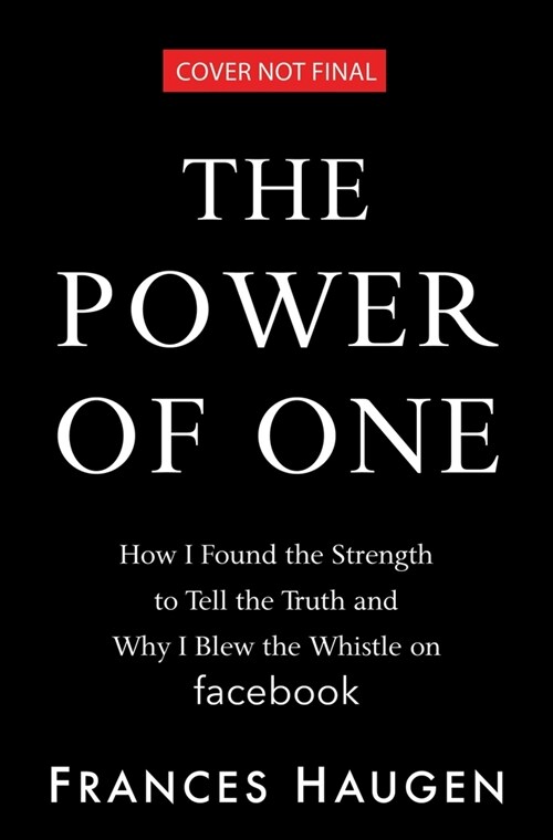 The Power of One: How I Found the Strength to Tell the Truth and Why I Blew the Whistle on Facebook (Hardcover)