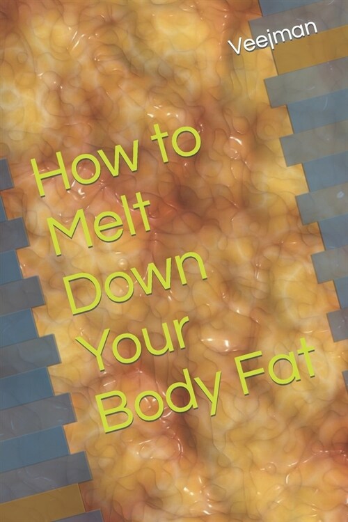 How to Melt Down Your Body Fat (Paperback)