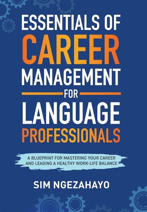 Essentials of Career Management for Language Professionals: A Blueprint for Mastering your Career and Leading a Healthy Work-Life Balance (Hardcover)