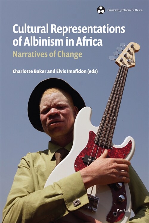 Cultural Representations of Albinism in Africa; Narratives of Change (Hardcover)