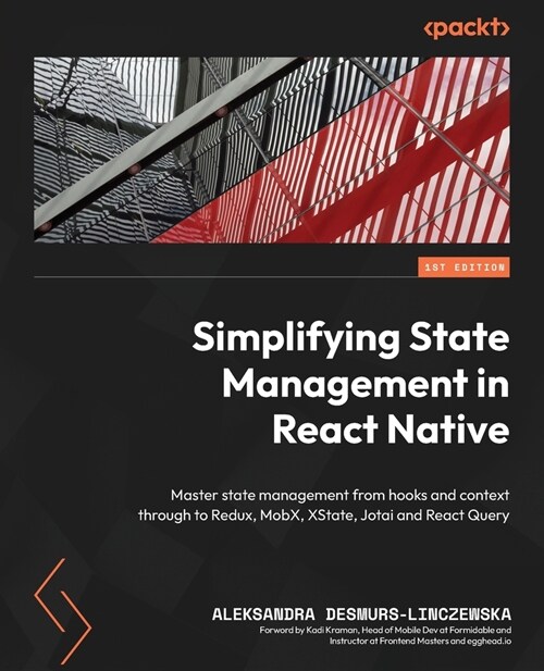 Simplifying State Management in React Native: Master state management from hooks and context through to Redux, MobX, XState, Jotai and React Query (Paperback)