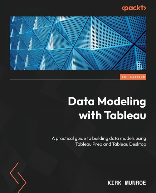 Data Modeling with Tableau: A practical guide to building data models using Tableau Prep and Tableau Desktop (Paperback)