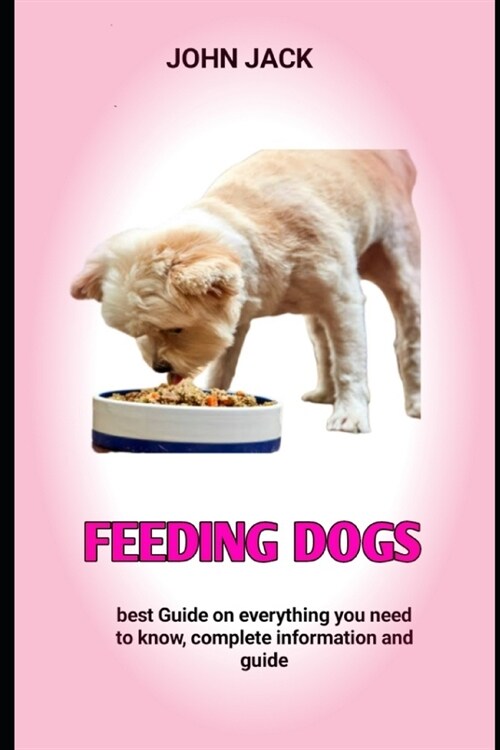Feeding dogs: The Best Recipes Cookbook for Feeding Dog (Paperback)