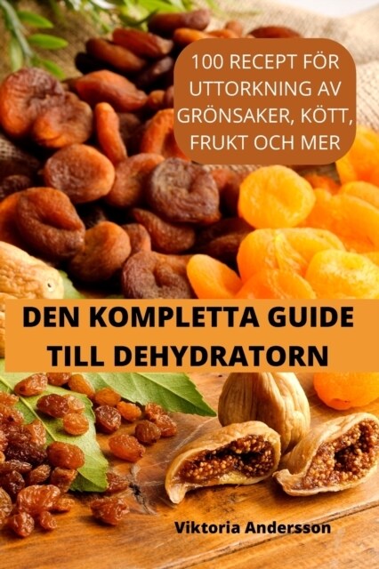 Den Kompletta Guide Till Dehydratorn (Paperback)