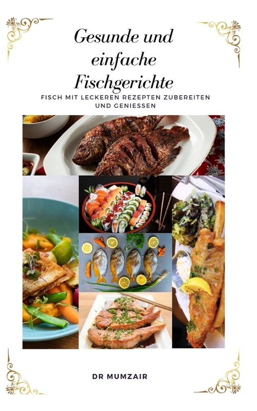 Gesunde und einfache Fischgerichte: Machen Sie K?tliche Fischrezepte Und Geniessen (Paperback)