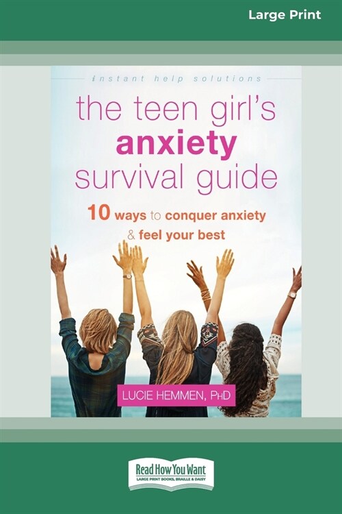 The Teen Girls Anxiety Survival Guide: Ten Ways to Conquer Anxiety and Feel Your Best (Large Print 16 Pt Edition) (Paperback)