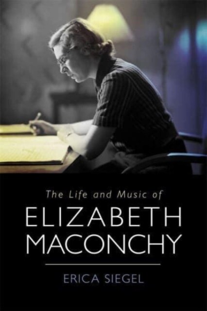 The Life and Music of Elizabeth Maconchy (Hardcover)