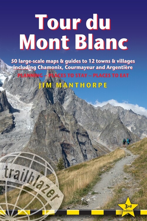 Tour du Mont Blanc Trailblazer Guide : 50 Large-Scale Maps & Guides to 12 Towns & Villages including Chamonix, Courmayeur and Argentiere (Paperback, 3 Revised edition)