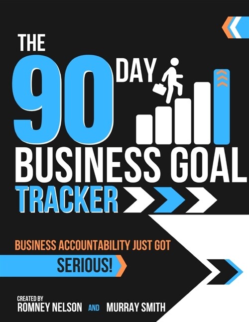 The 90 Day Business Goal Tracker Business Accountability Just Got Serious!: The Business Productivity Journal to Achieve Your 90 Day Goals (Paperback)