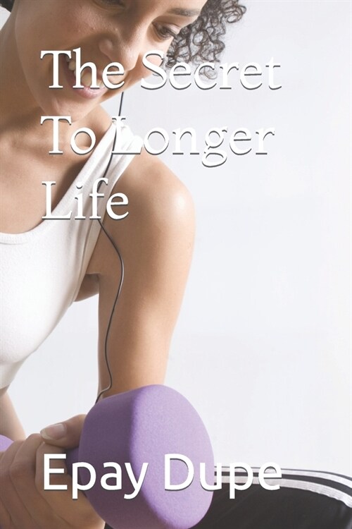 The Secret To Longer Life (Paperback)