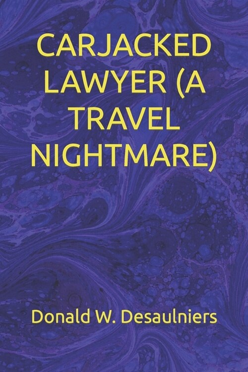 Carjacked Lawyer (a Travel Nightmare) (Paperback)