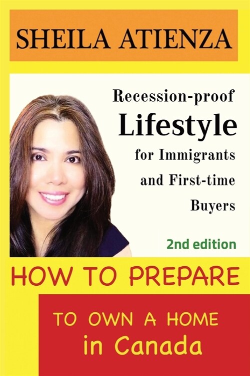 How to Prepare to Own a Home in Canada: Recession-Proof Lifestyle for Immigrants and First-Time Buyers (Second Edition) (Paperback, 2)