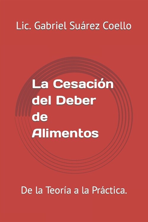 La Cesaci? del Deber de Alimentos: De la Teor? a la Pr?tica. (Paperback)