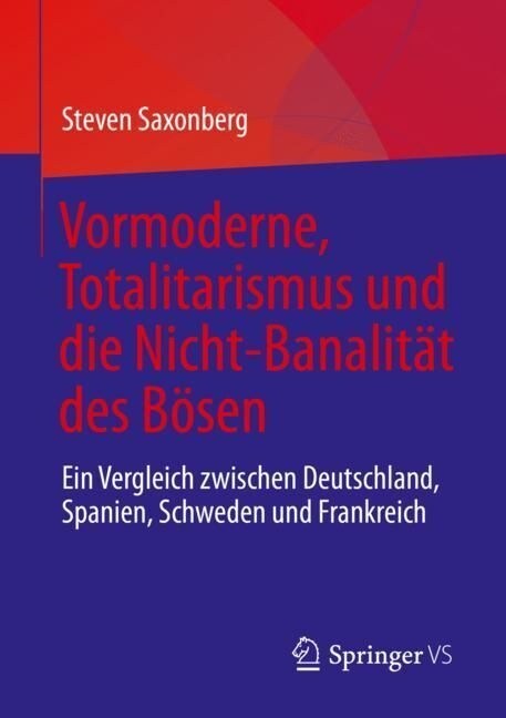 Vormoderne, Totalitarismus Und Die Nicht-Banalit? Des B?en: Ein Vergleich Zwischen Deutschland, Spanien, Schweden Und Frankreich (Paperback, 1. Aufl. 2023)