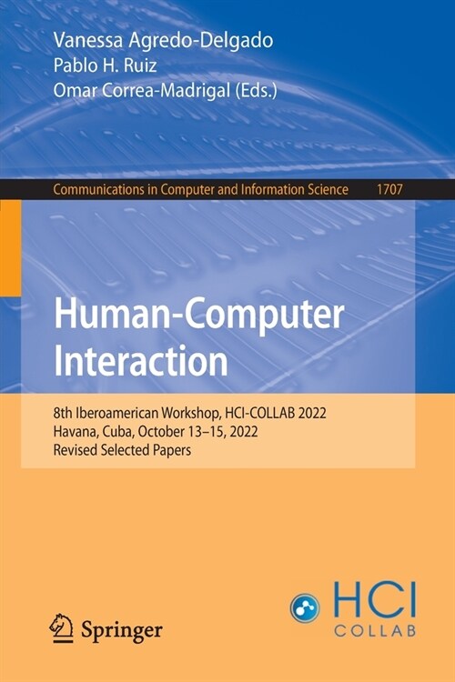 Human-Computer Interaction: 8th Iberoamerican Workshop, Hci-Collab 2022, Havana, Cuba, October 13-15, 2022, Revised Selected Papers (Paperback, 2022)