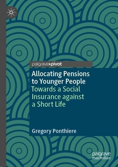 Allocating Pensions to Younger People: Towards a Social Insurance Against a Short Life (Hardcover, 2023)