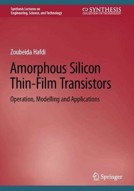 Amorphous Silicon Thin-Film Transistors: Operation, Modelling and Applications (Hardcover, 2023)