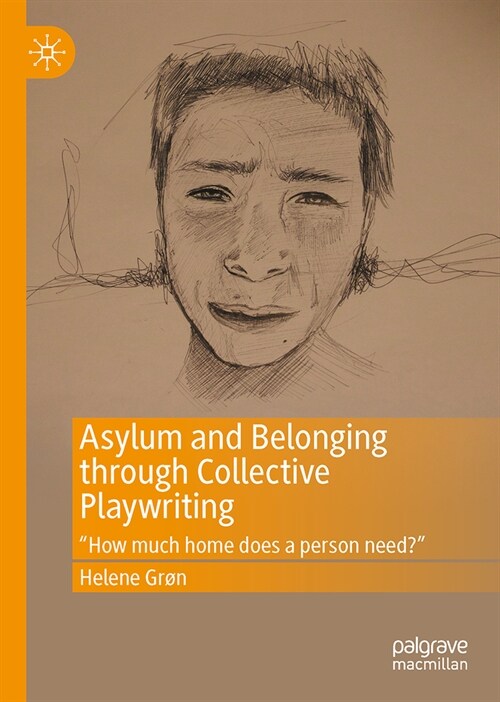 Asylum and Belonging Through Collective Playwriting: How Much Home Does a Person Need? (Hardcover, 2023)
