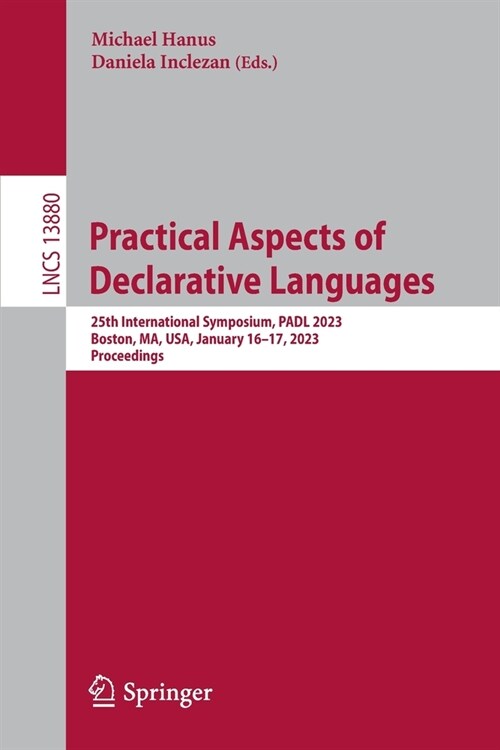 Practical Aspects of Declarative Languages: 25th International Symposium, Padl 2023, Boston, Ma, Usa, January 16-17, 2023, Proceedings (Paperback, 2023)