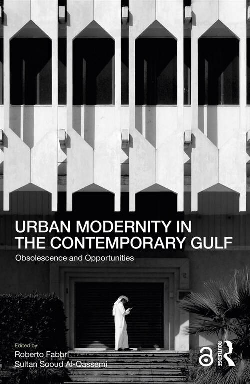 Urban Modernity in the Contemporary Gulf : Obsolescence and Opportunities (Paperback)
