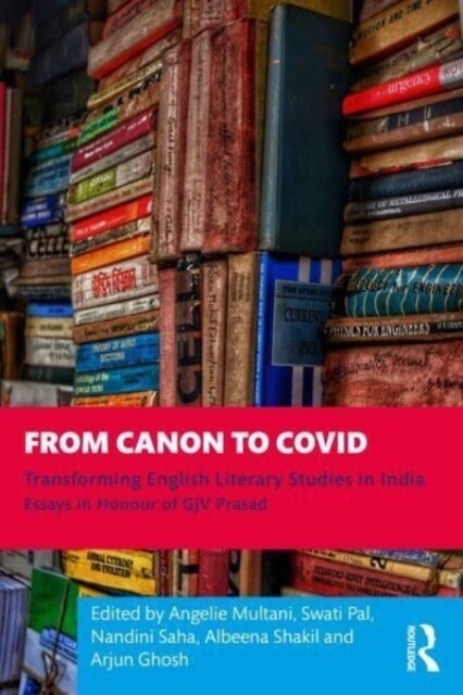 From Canon to Covid : Transforming English Literary Studies in India. Essays in Honour of GJV Prasad (Hardcover)