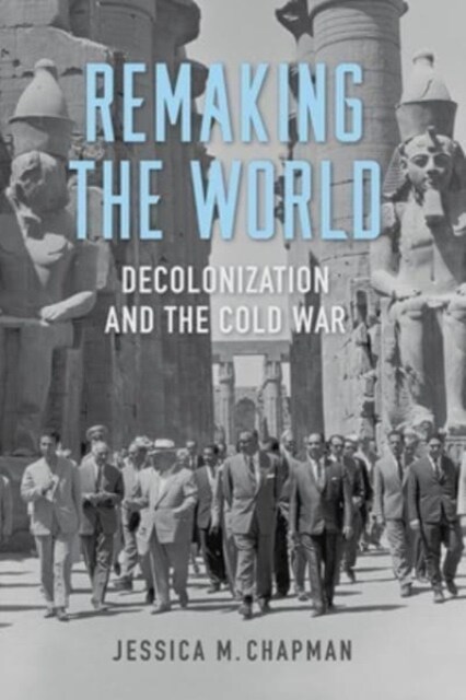 Remaking the World: Decolonization and the Cold War (Paperback)