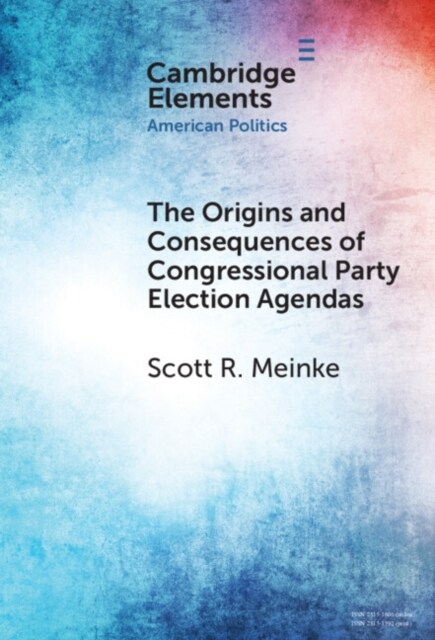 The Origins and Consequences of Congressional Party Election Agendas (Hardcover)