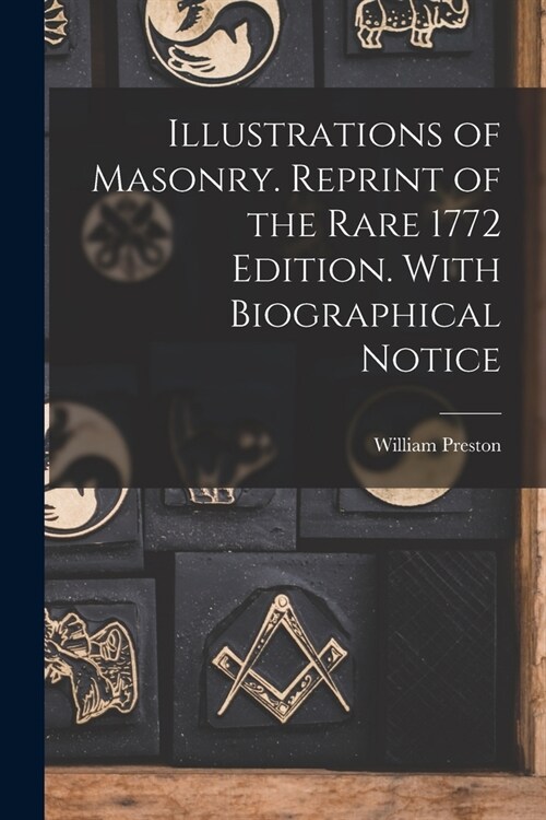 Illustrations of Masonry. Reprint of the Rare 1772 Edition. With Biographical Notice (Paperback)