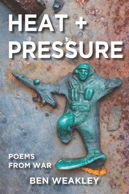 Heat + Pressure: Poems from War (Paperback)