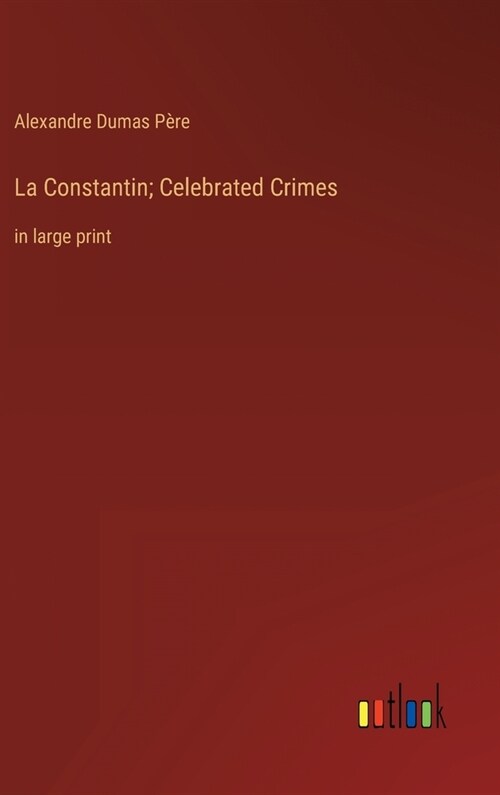 La Constantin; Celebrated Crimes: in large print (Hardcover)