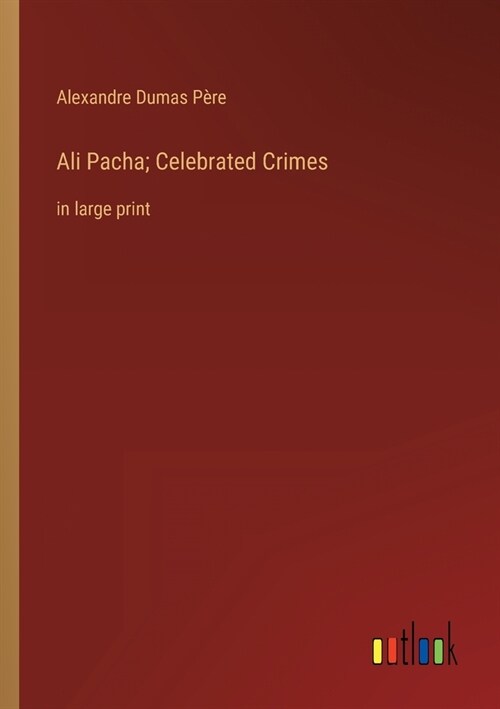 Ali Pacha; Celebrated Crimes: in large print (Paperback)