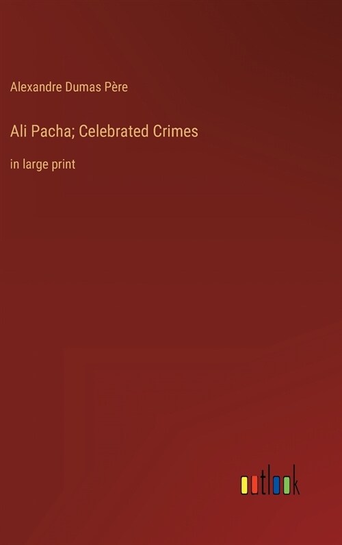 Ali Pacha; Celebrated Crimes: in large print (Hardcover)