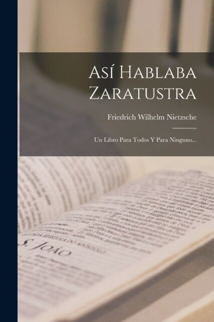 As?Hablaba Zaratustra: Un Libro Para Todos Y Para Ninguno... (Paperback)