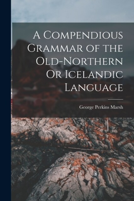 A Compendious Grammar of the Old-Northern Or Icelandic Language (Paperback)