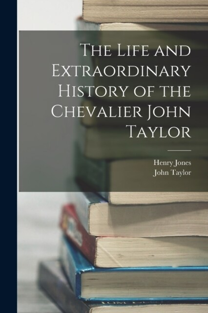 The Life and Extraordinary History of the Chevalier John Taylor (Paperback)