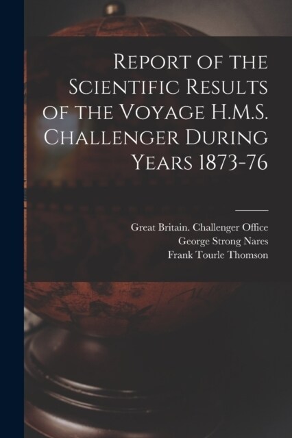 Report of the Scientific Results of the Voyage H.M.S. Challenger During Years 1873-76 (Paperback)
