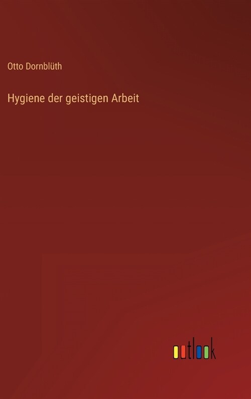 Hygiene der geistigen Arbeit (Hardcover)