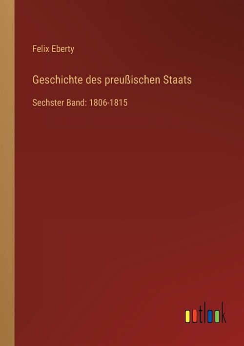 Geschichte des preu?schen Staats: Sechster Band: 1806-1815 (Paperback)