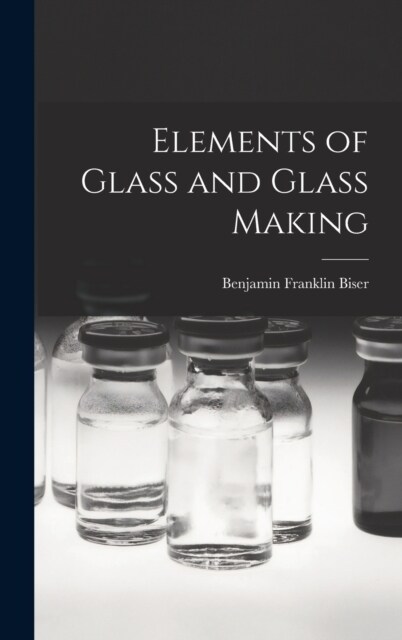 Elements of Glass and Glass Making (Hardcover)