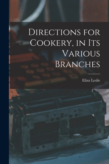 Directions for Cookery, in its Various Branches (Paperback)