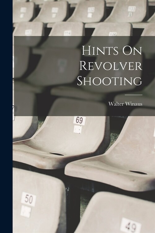 Hints On Revolver Shooting (Paperback)