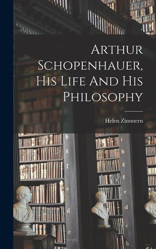 Arthur Schopenhauer, His Life And His Philosophy (Hardcover)