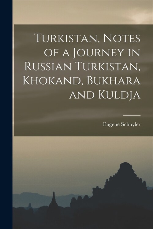 Turkistan, Notes of a Journey in Russian Turkistan, Khokand, Bukhara and Kuldja (Paperback)